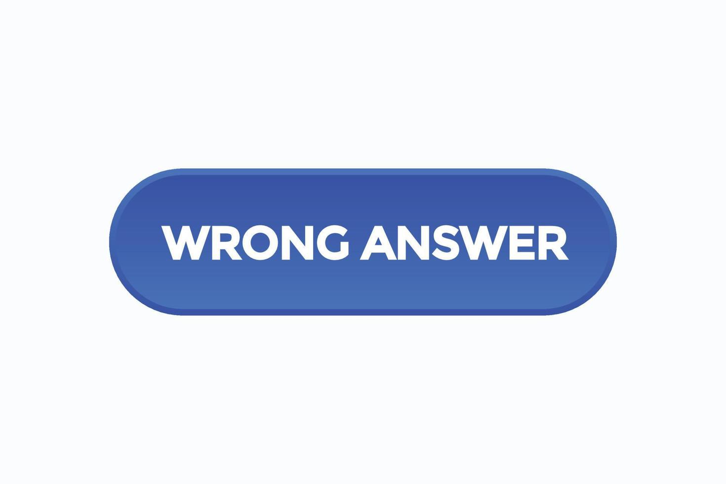 wrong answer button vectors.sign label speech bubble wrong answer vector