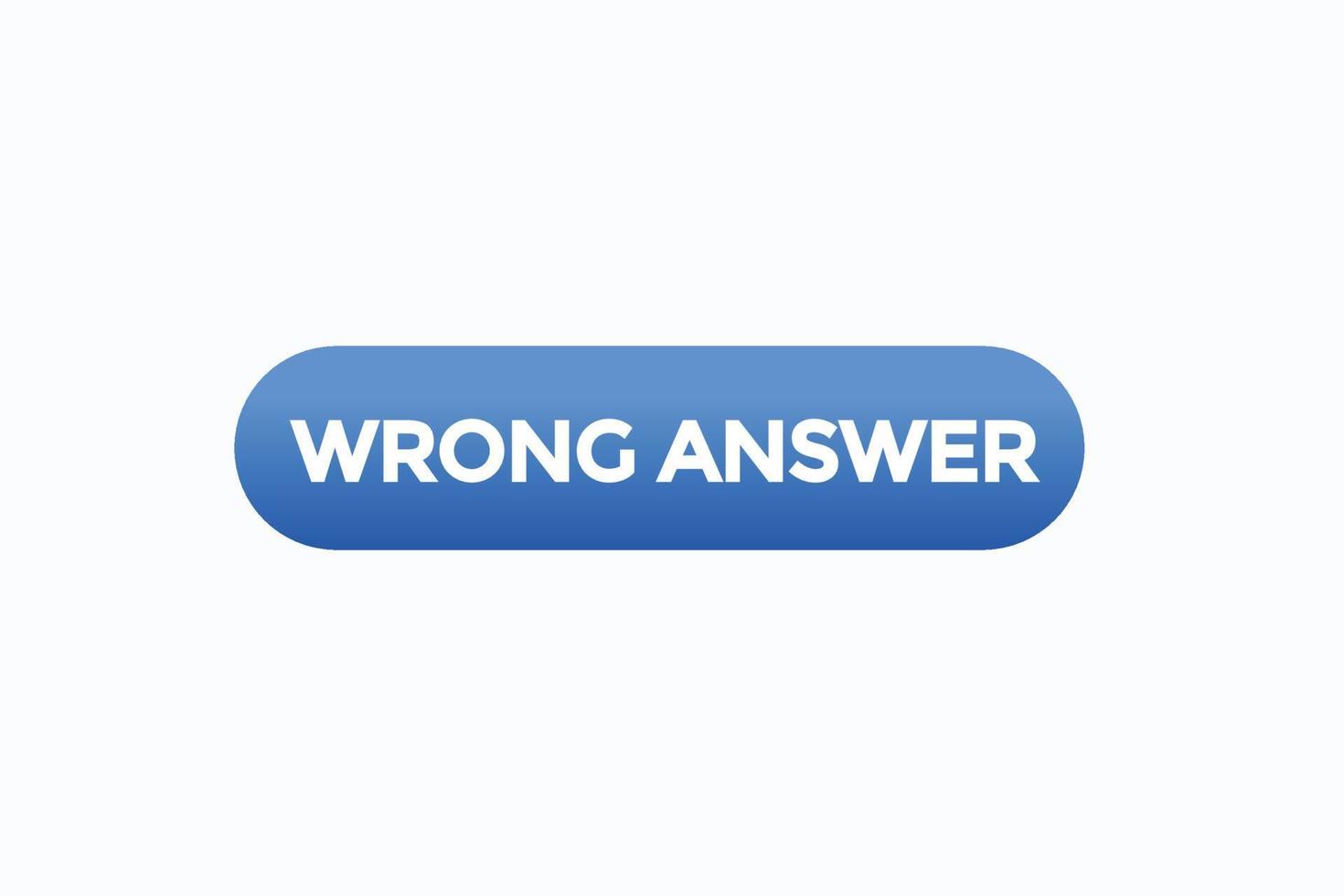 wrong answer button vectors.sign label speech bubble wrong answer vector