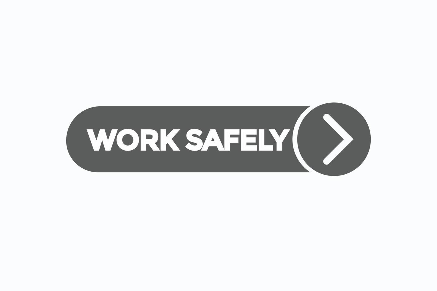 work safely button vectors.sign label speech bubble work safely vector