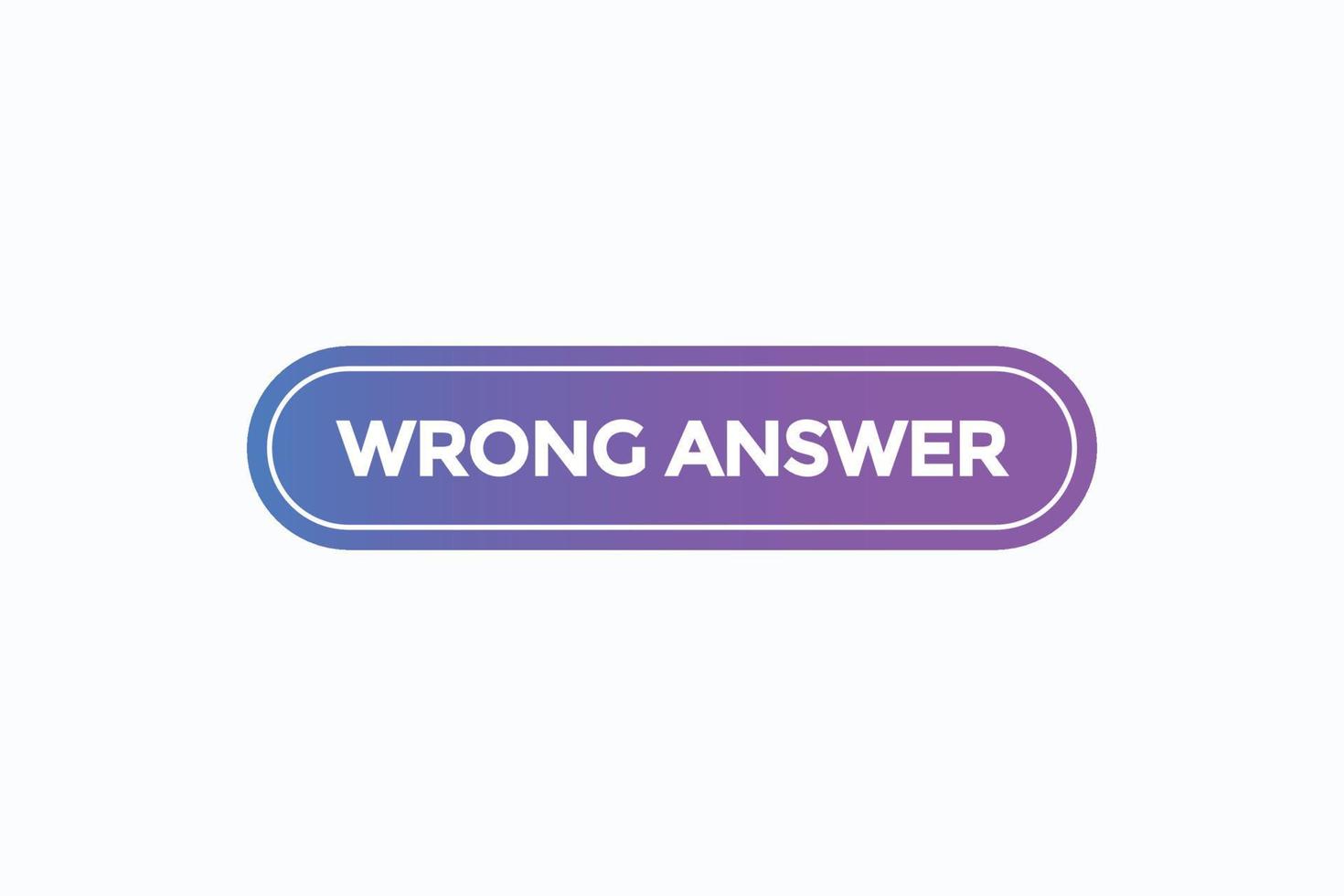 wrong answer button vectors.sign label speech bubble wrong answer vector
