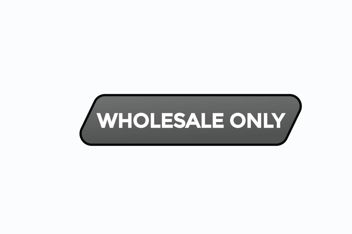 wholesale only button vectors.sign label speech bubble wholesale only vector