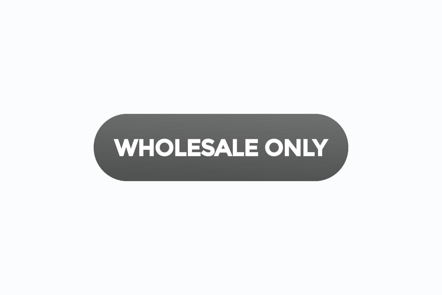 wholesale only button vectors.sign label speech bubble wholesale only vector