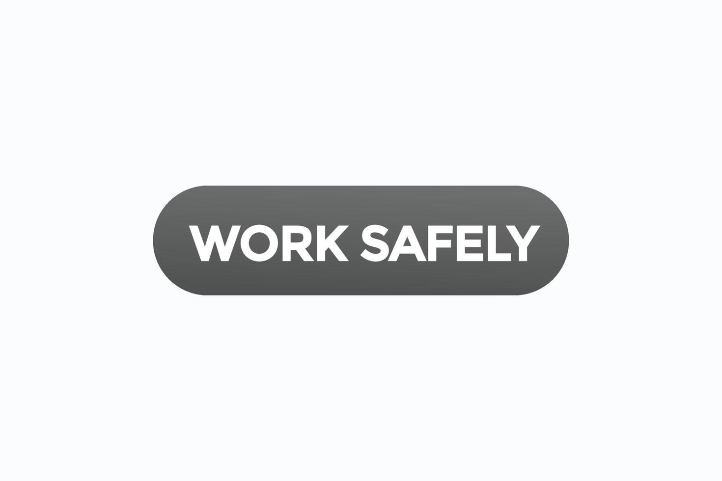work safely button vectors.sign label speech bubble work safely vector