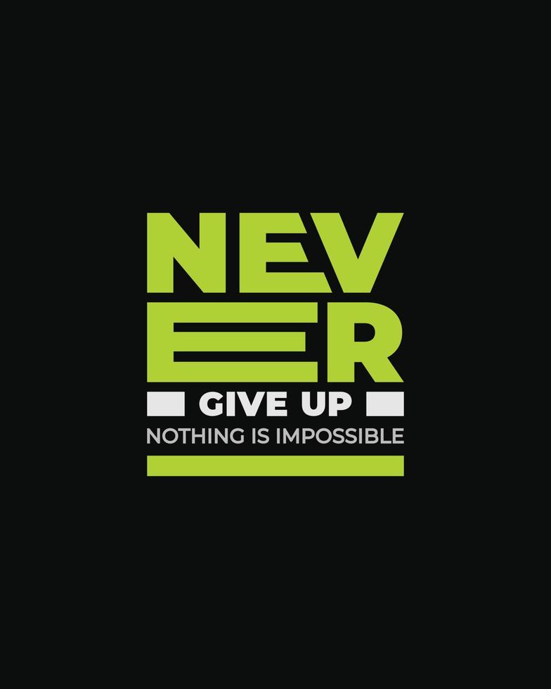 Never give up motivational typography t-shirt design for print, Never Give Up vector, Never Give up inspirational quotes design vector