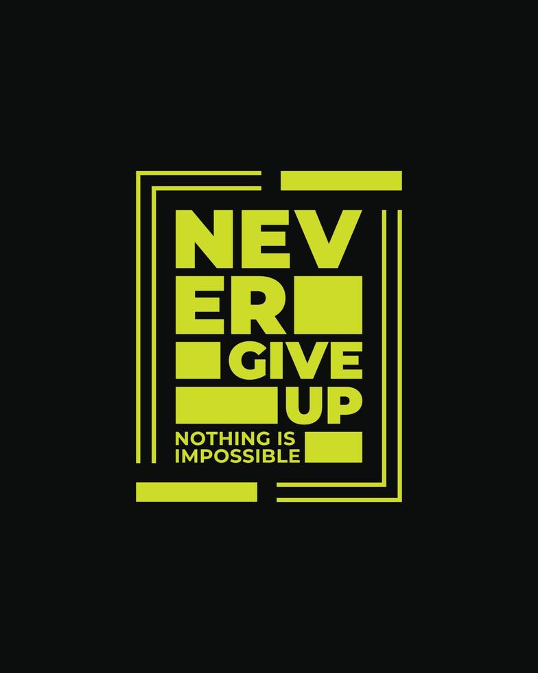 Never give up motivational typography t-shirt design for print, Never Give Up vector, Never Give up inspirational quotes design vector