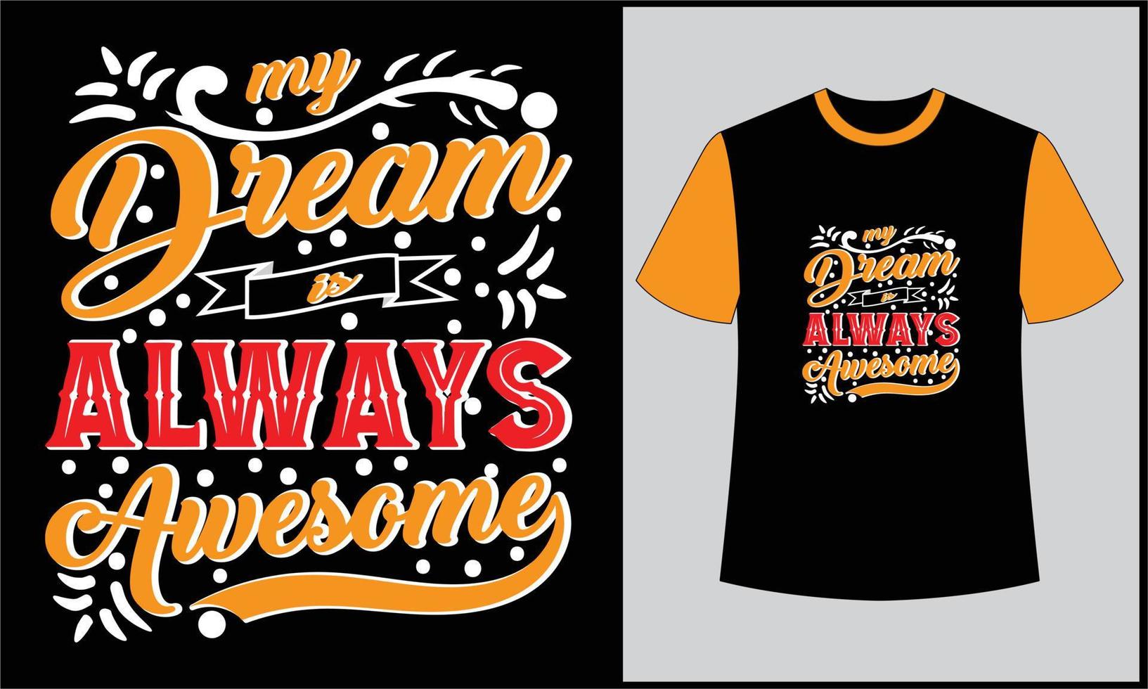typography my dreams is always awesome illustration t shirt design vector