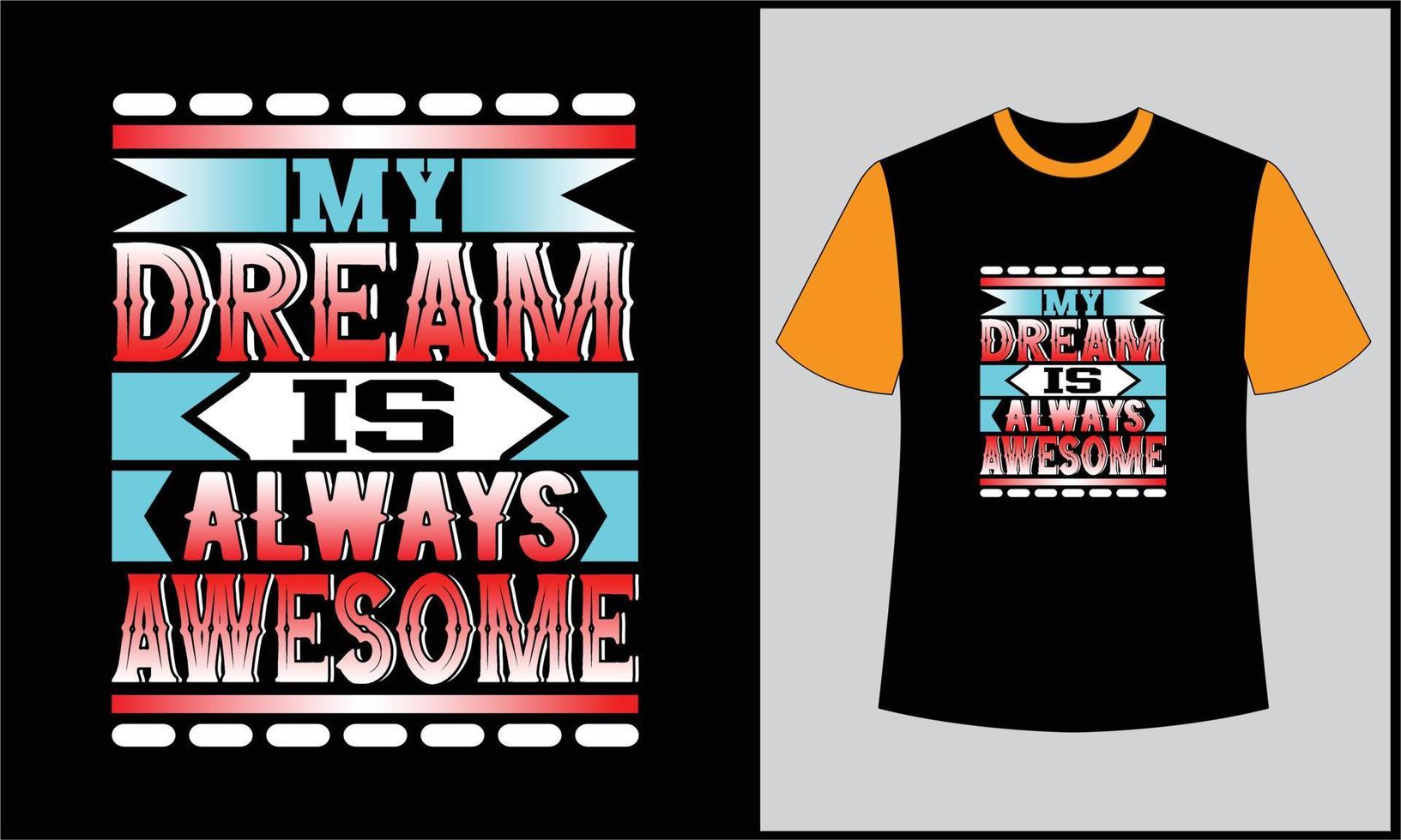 my dreams always awesome typography illustration t shirt design vector
