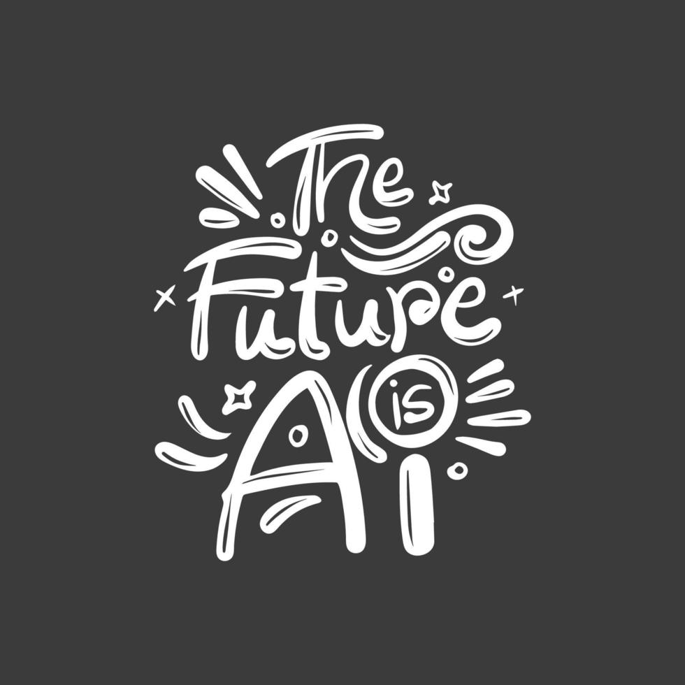 Hand drawn lettering vector illustration for the future is Ai quotes for t shirt design, invitation and greeting card, prints and posters.