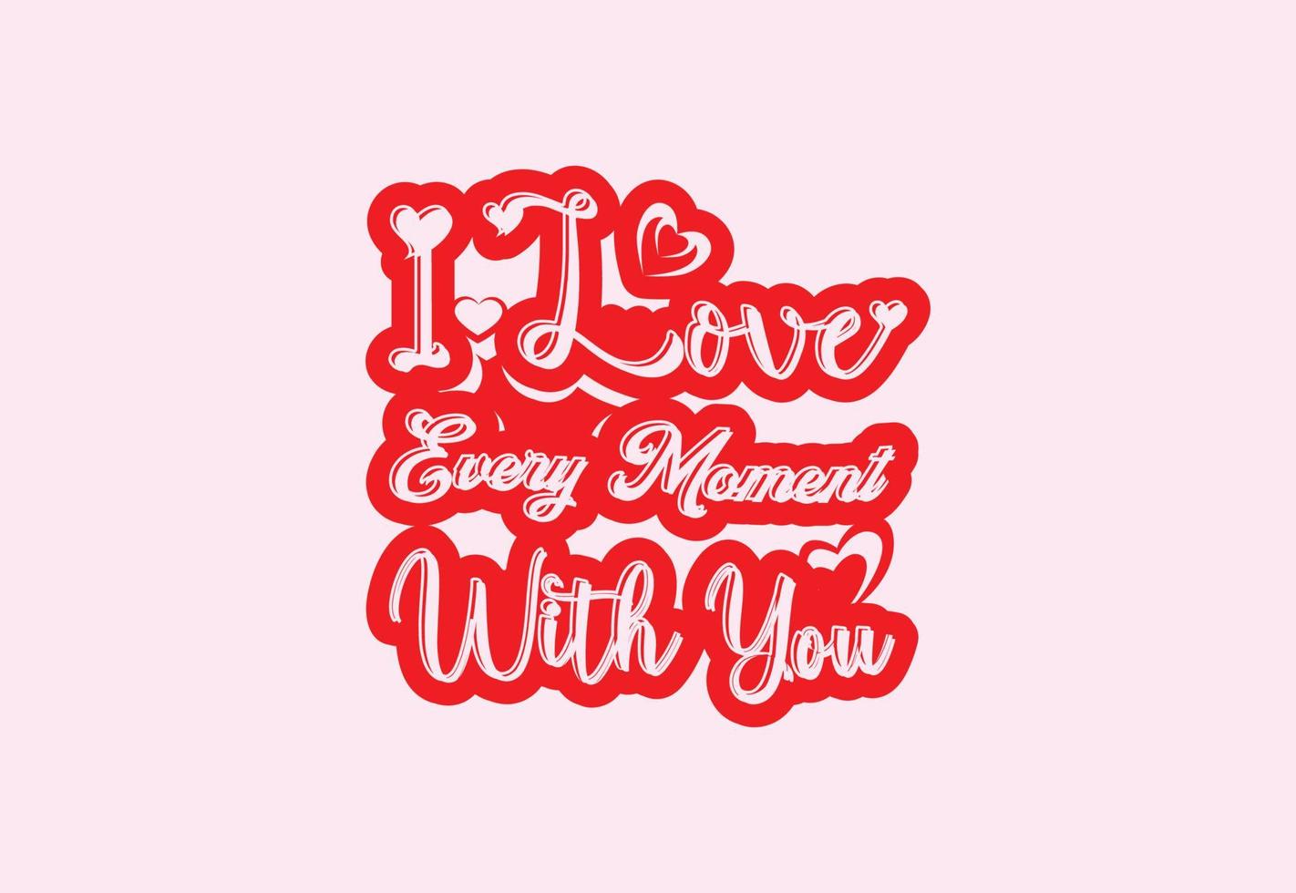 I love every moment with you t shirt and sticker design vector