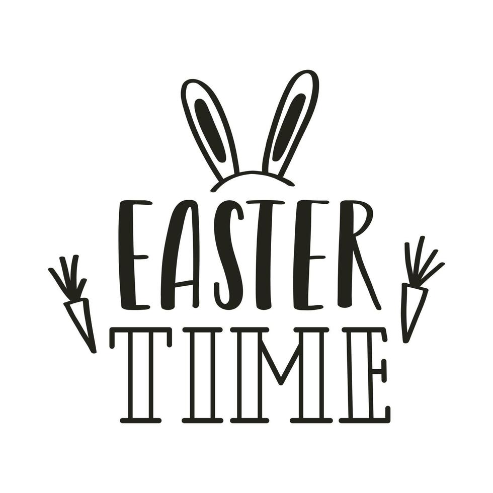 Easter time. Hand lettering with doodle carrots and bunny ears. Handwritten phrase for gretteng cards. Black and white vector illustration isolated on white background.