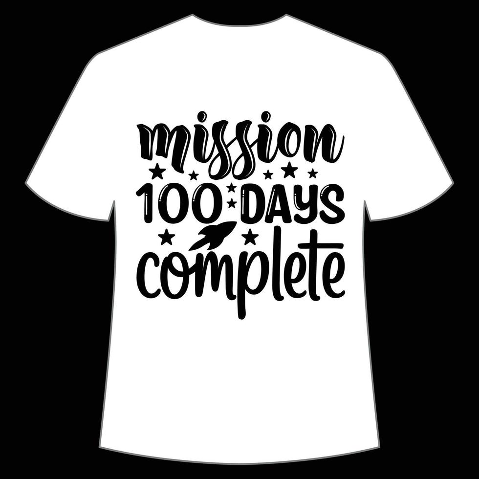 mission 100 days complete t-shirt Happy back to school day shirt print template, typography design for kindergarten pre k preschool, last and first day of school, 100 days of school shirt vector