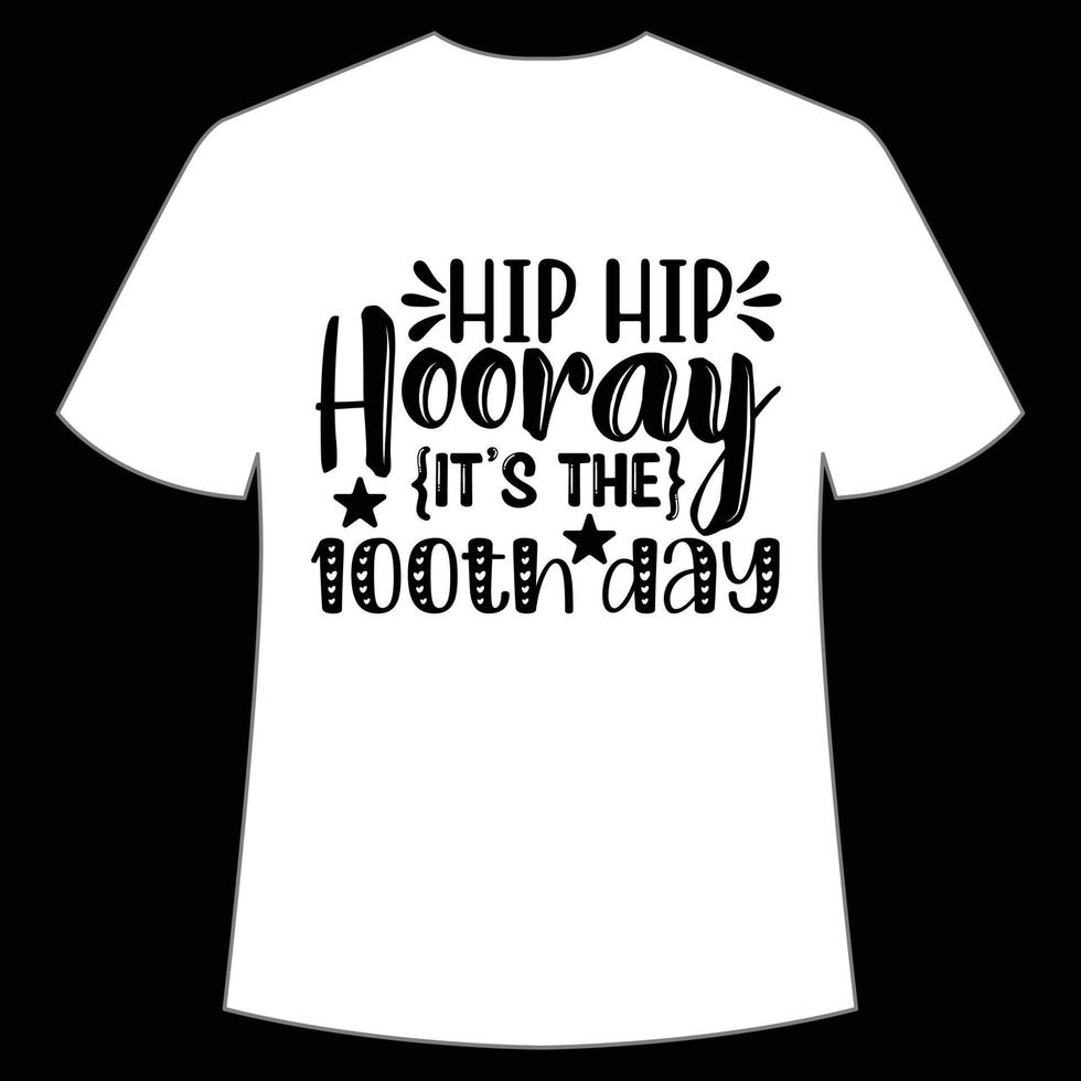 hip hip hooray it's the 100th day t-shirt Happy back to school day shirt print template, typography design for kindergarten pre k preschool, last and first day of school, 100 days of school shirt vector