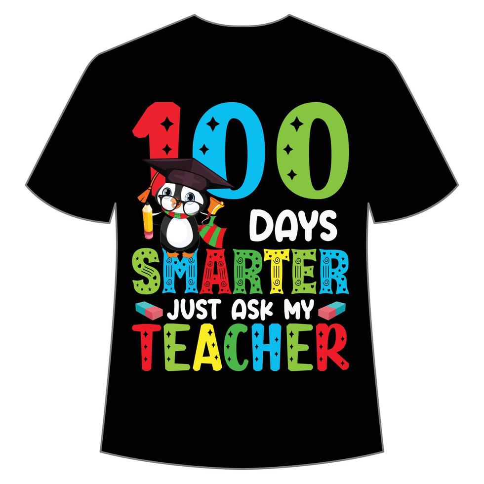 100 días más inteligente, solo pregúntele a mi maestro camiseta feliz regreso a la plantilla de impresión de la camisa del día escolar, diseño de tipografía para jardín de infantes preescolar preescolar, último y primer día de clases, 100 días de camisa escolar vector