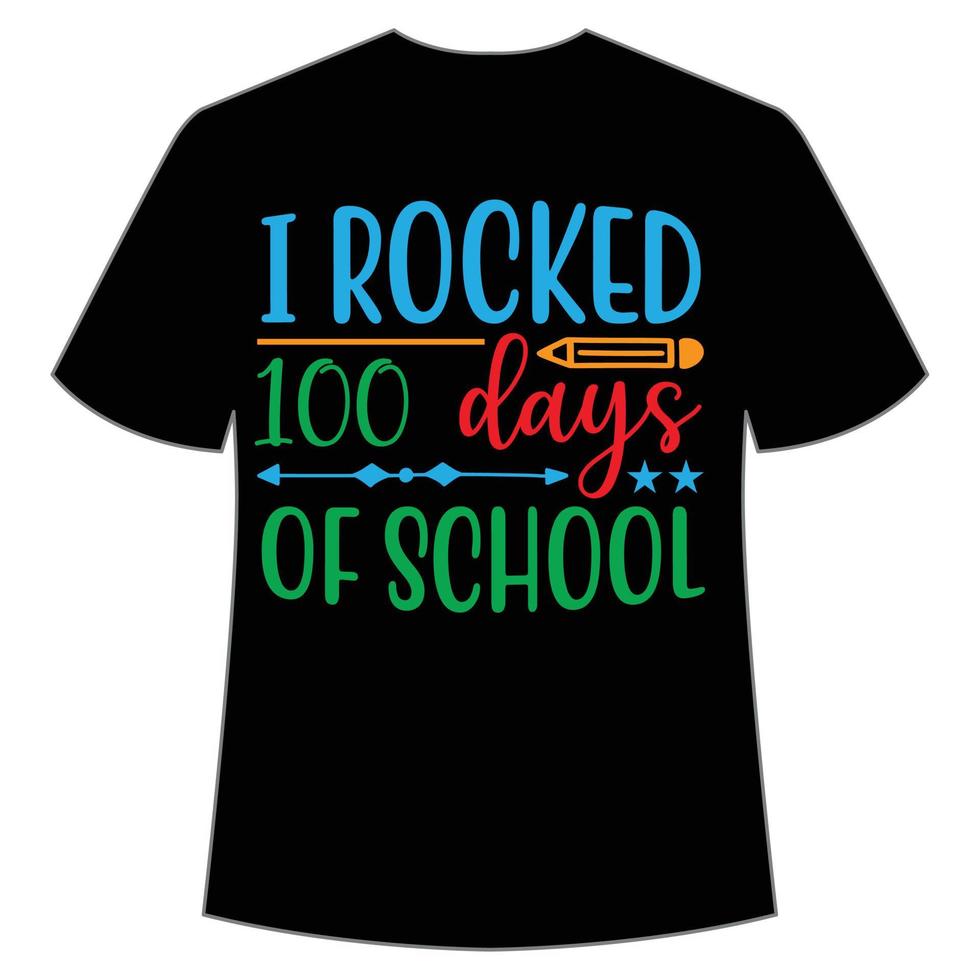 I rocked 100 days of school t-shirt Happy back to school day shirt print template, typography design for kindergarten pre k preschool, last and first day of school, 100 days of school shirt vector