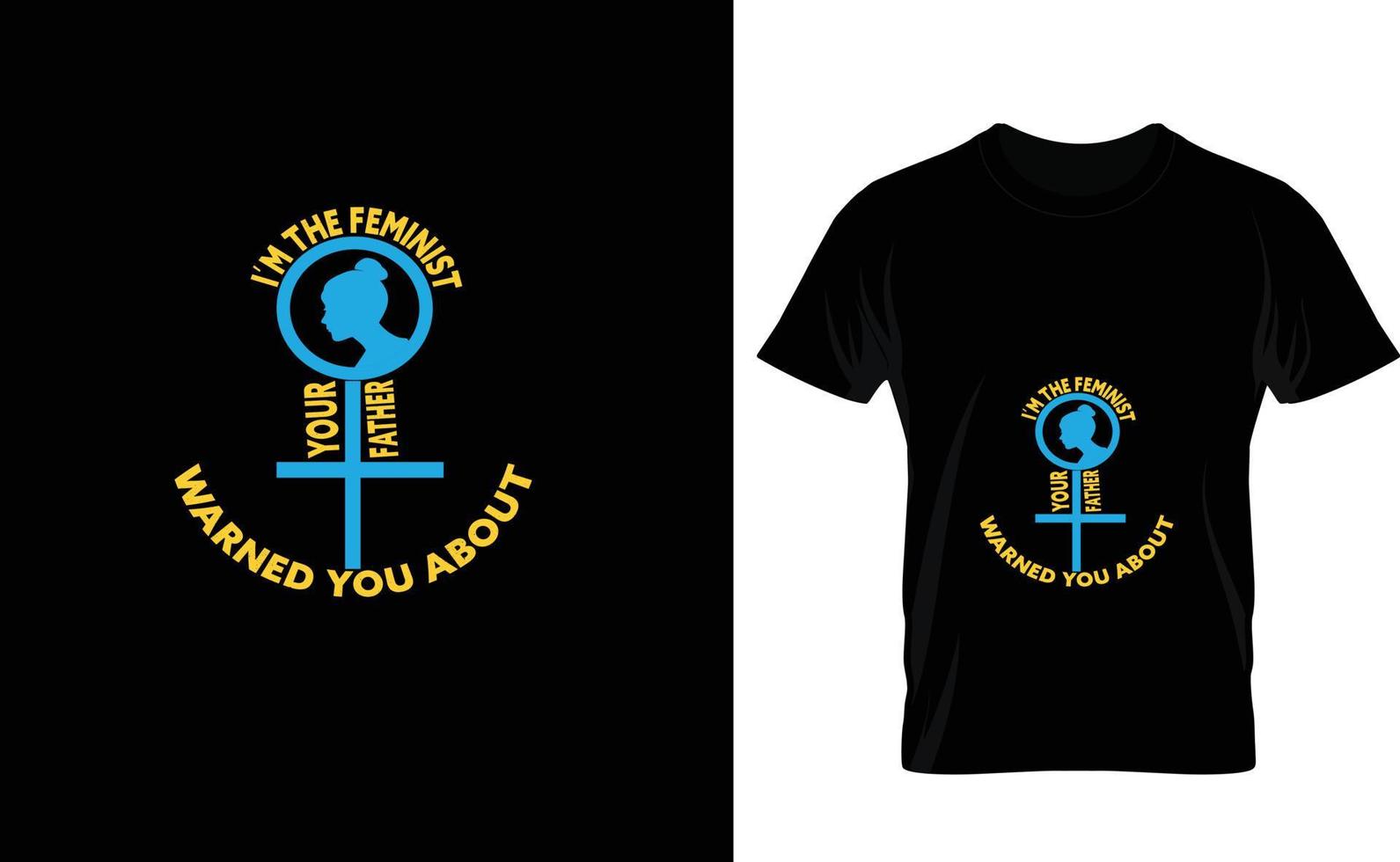I'M THE FEMINIST...WOMENS DAY T SHIRT vector