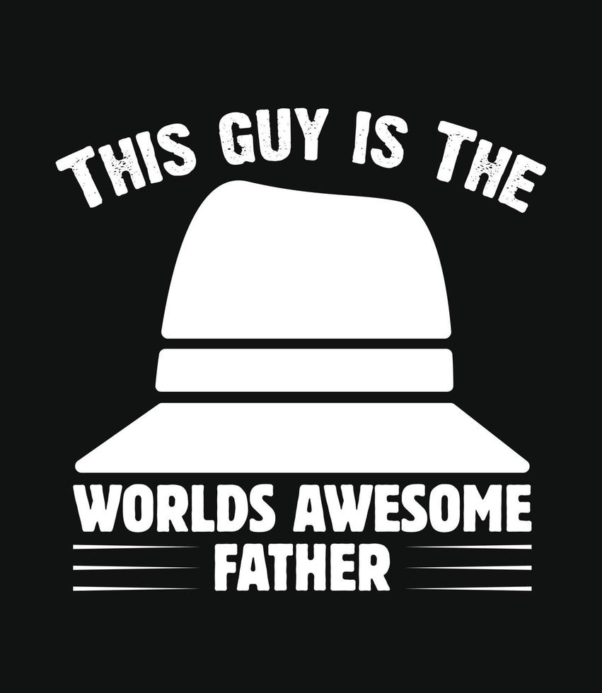 This Guy Is The World's Awesome, Father T Shirt Design, Happy Father Day T Shirt Template, Pro Vector