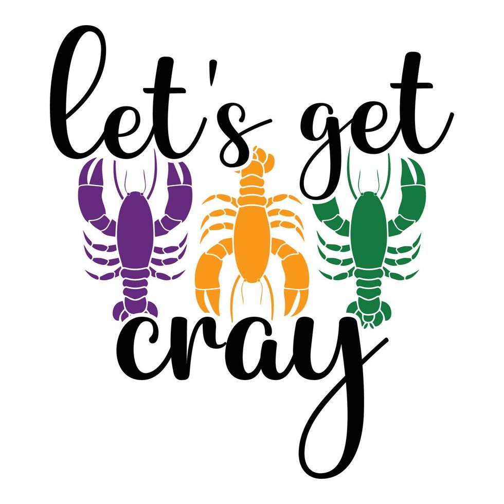 Let's Get Cray - Mardi Gras Carnival, Filigree Calligraphic Font With Traditional Symbol Of Mardi Gras - Fleur De Lis, Elegant Fancy Logo With Greeting Slogan vector