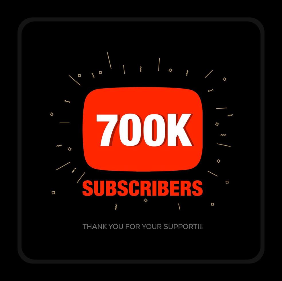 700k Subscribers on social media video platform. Thank you 700k fans. vector