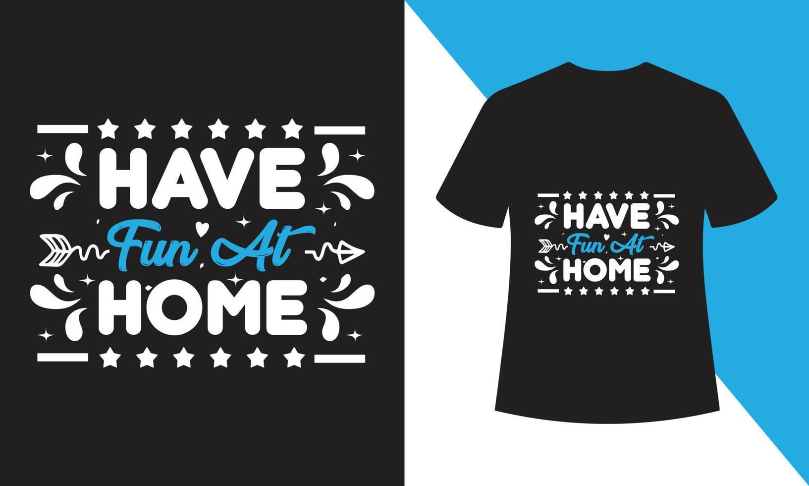 Have fun at home, T-shirt Design vector