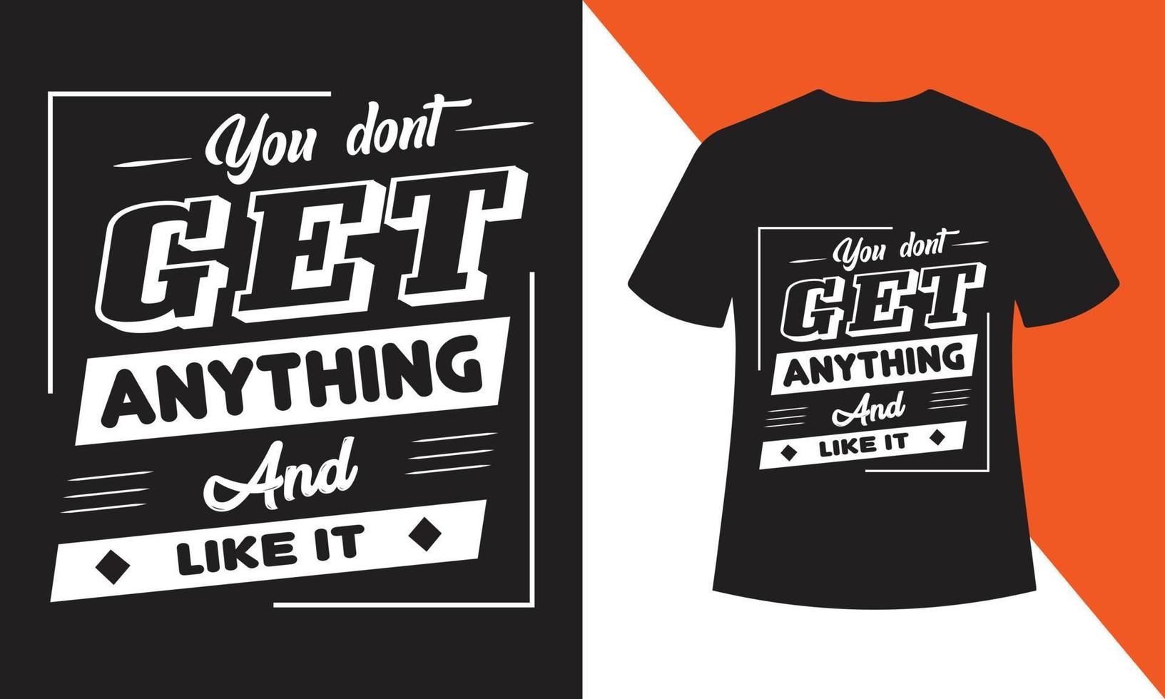 You don't get anything and like, T-shirt Design vector