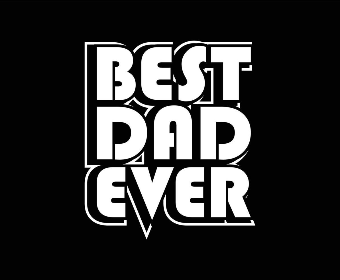 Best Dad Ever Typography Vector T-shirt Design