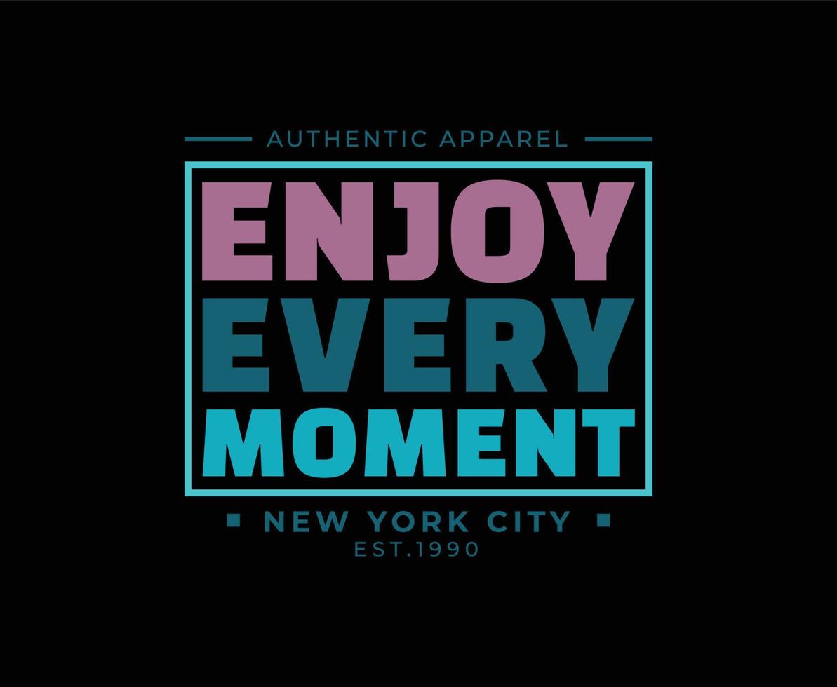 Enjoy Every Moment Typography Vector T-shirt Design