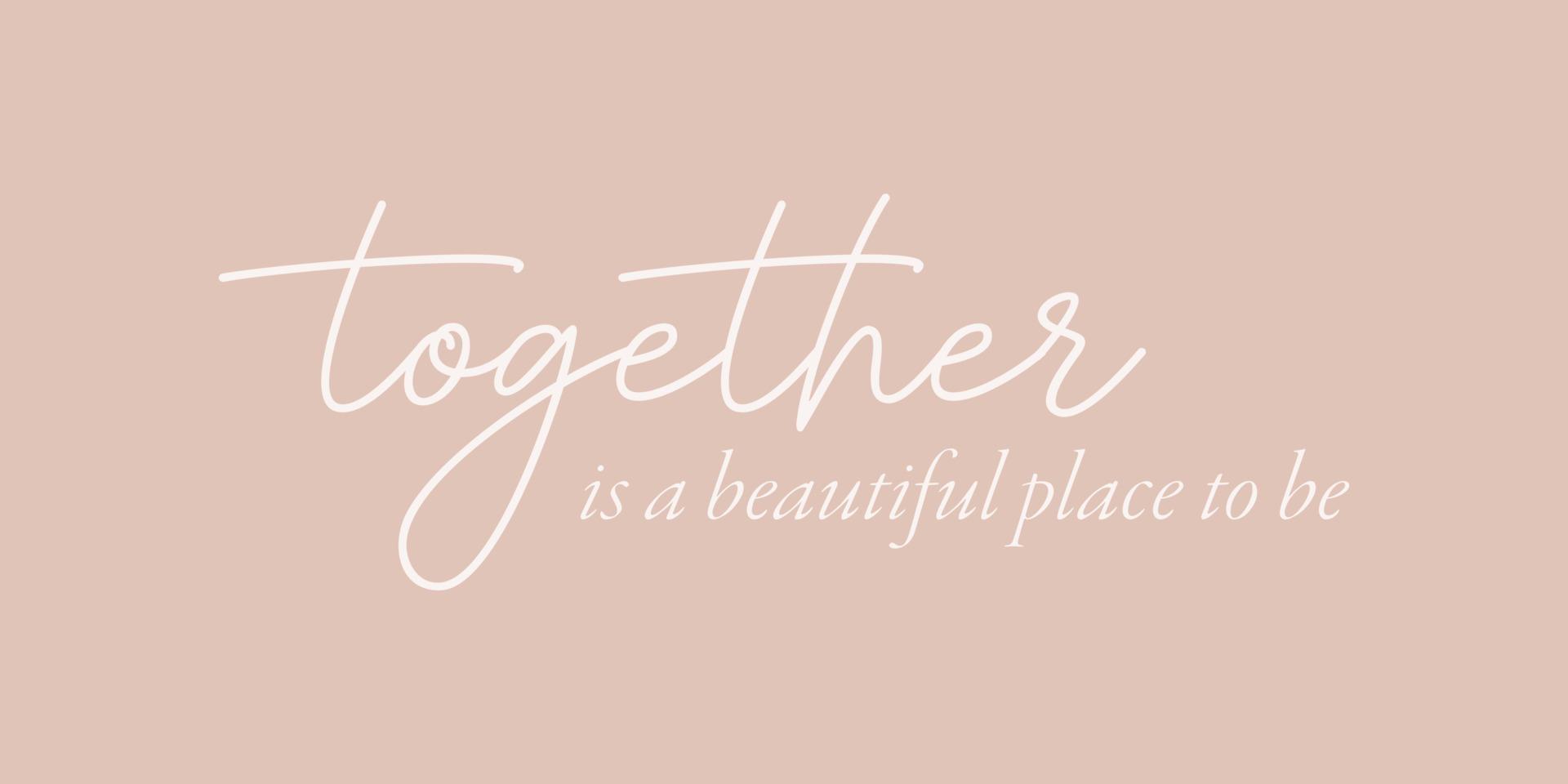 Together is a beautiful place to be- hand drawn calligraphy and lettering inscription. vector