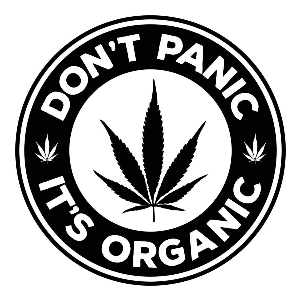 Don't panic it's organic funny quote. Emblem template with cannabis leaf. vector