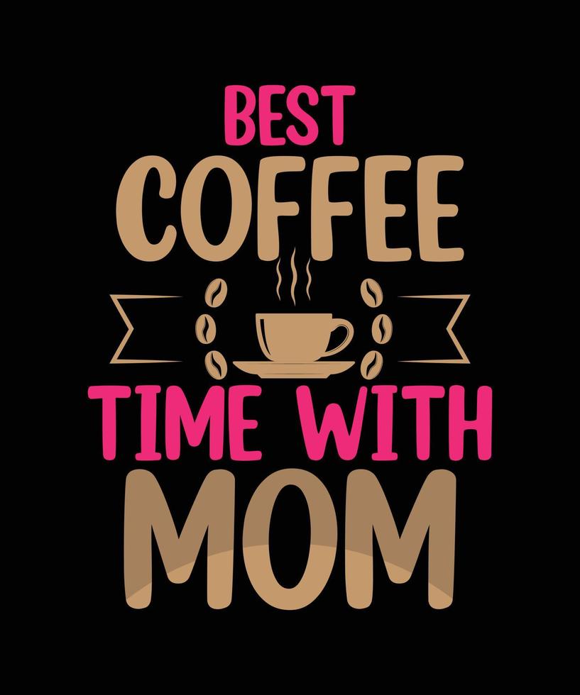 Best Coffe Time With Mom Quote mothers love template design  vector