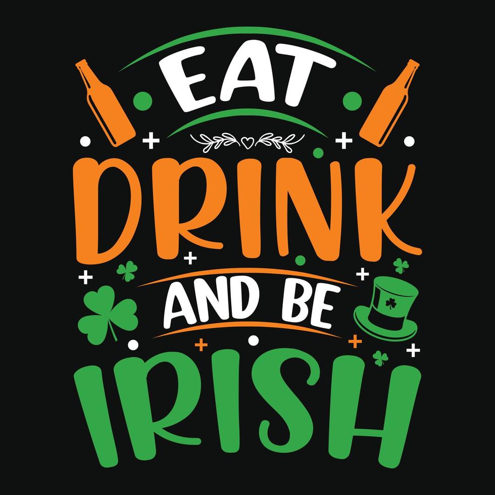 Eat drink and be Irish - St. Patrick's day quote vector t shirt design