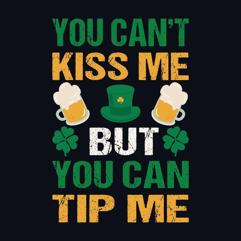 You can't kiss me but you can tip me - St. Patrick's day quote vector t shirt design