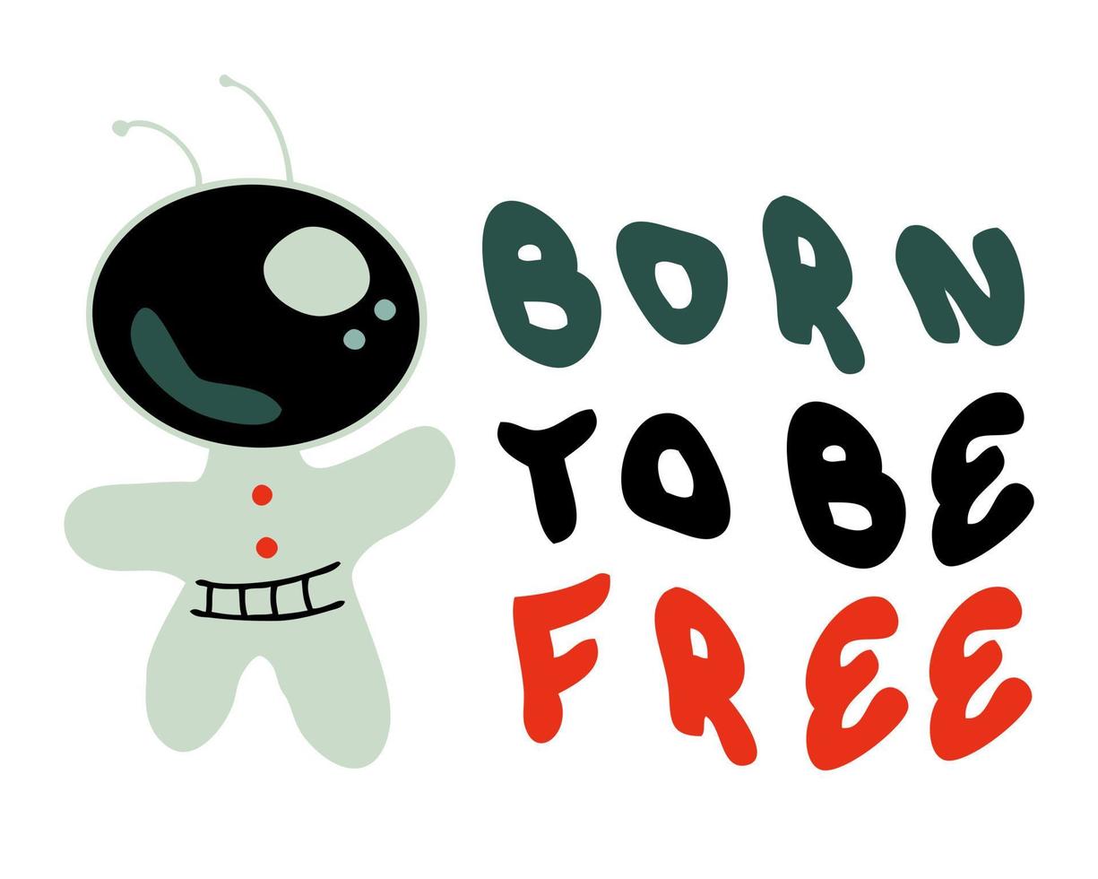 BORN TO BE FREE astronaut slogan print. Perfect for t-shirt, stickers, cards. vector