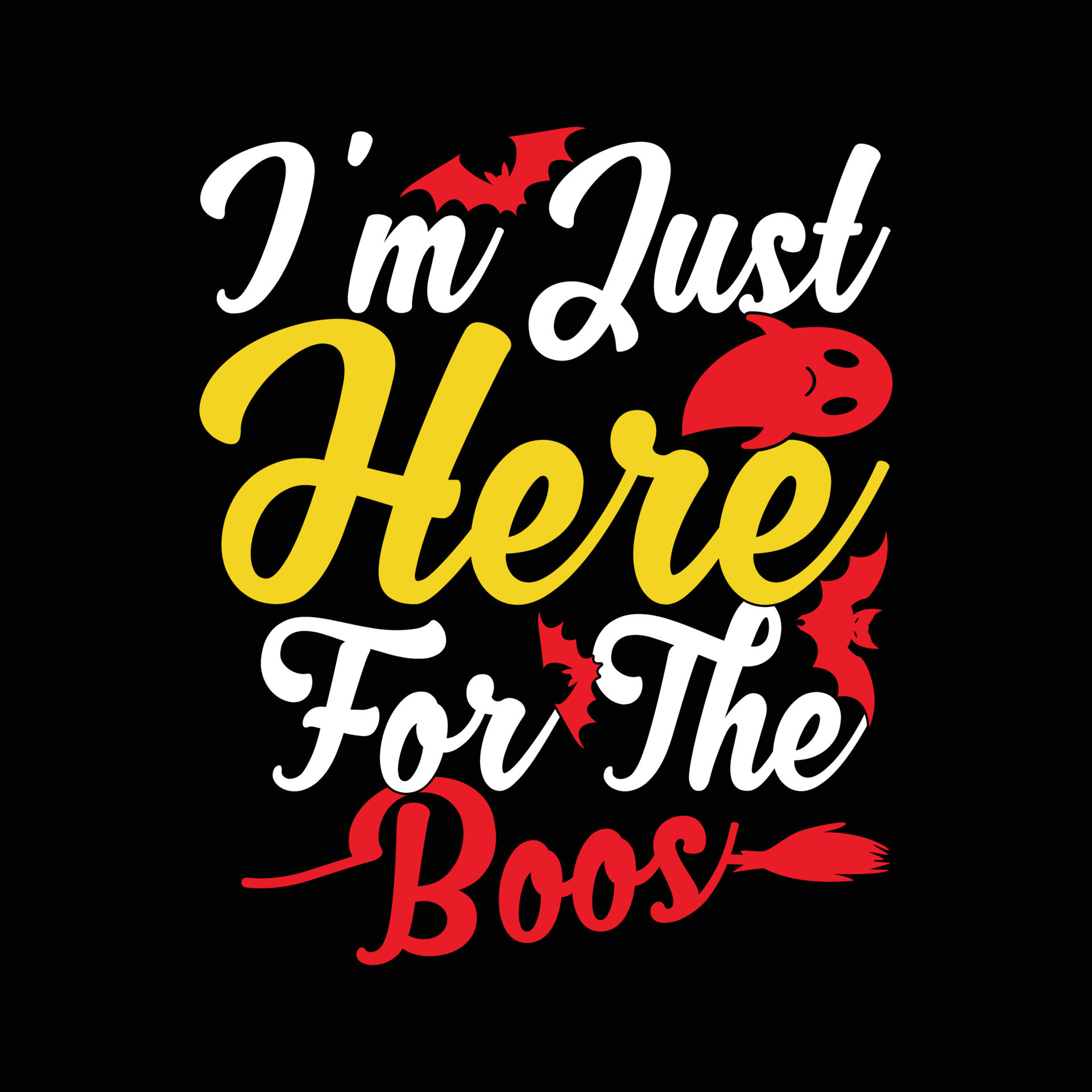 I m Just Here For The Boos Funny Halloween Day Apparel 19157718 Vector i-m-just-here-for-the-boos-funny-halloween-day-apparel-19157718-vector