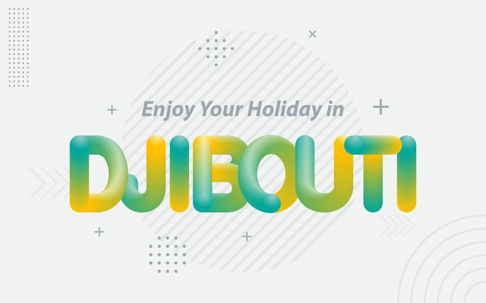 Enjoy your Holiday in Djibouti. Creative Typography with 3d Blend effect vector