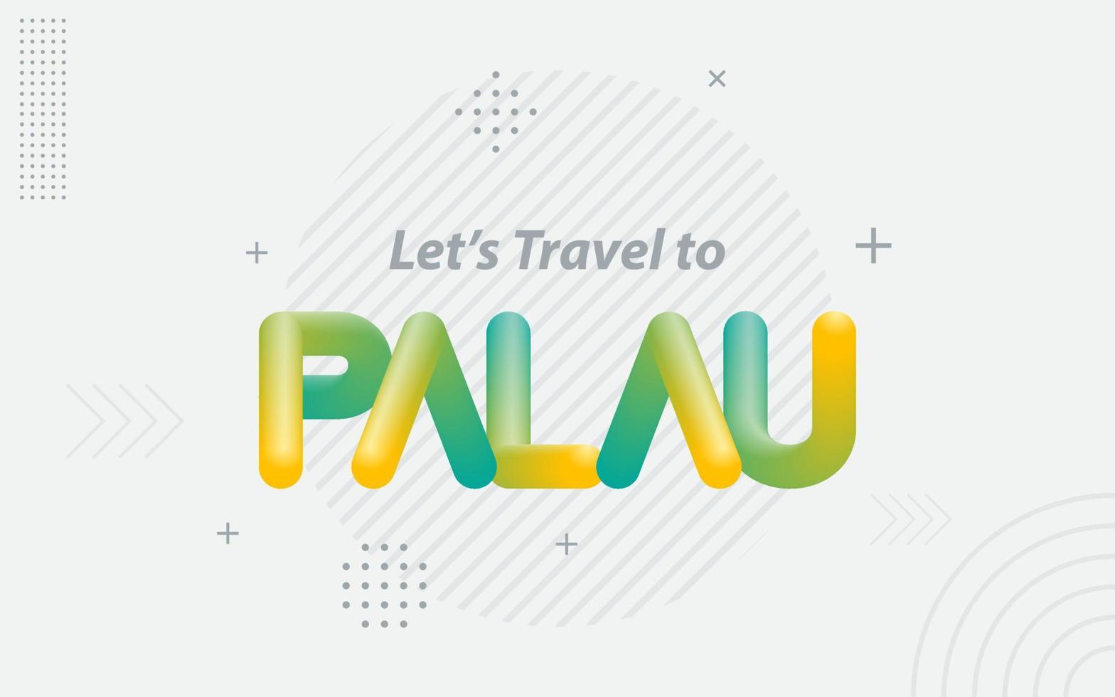 Lets Travel to Palau. Creative Typography with 3d Blend effect vector