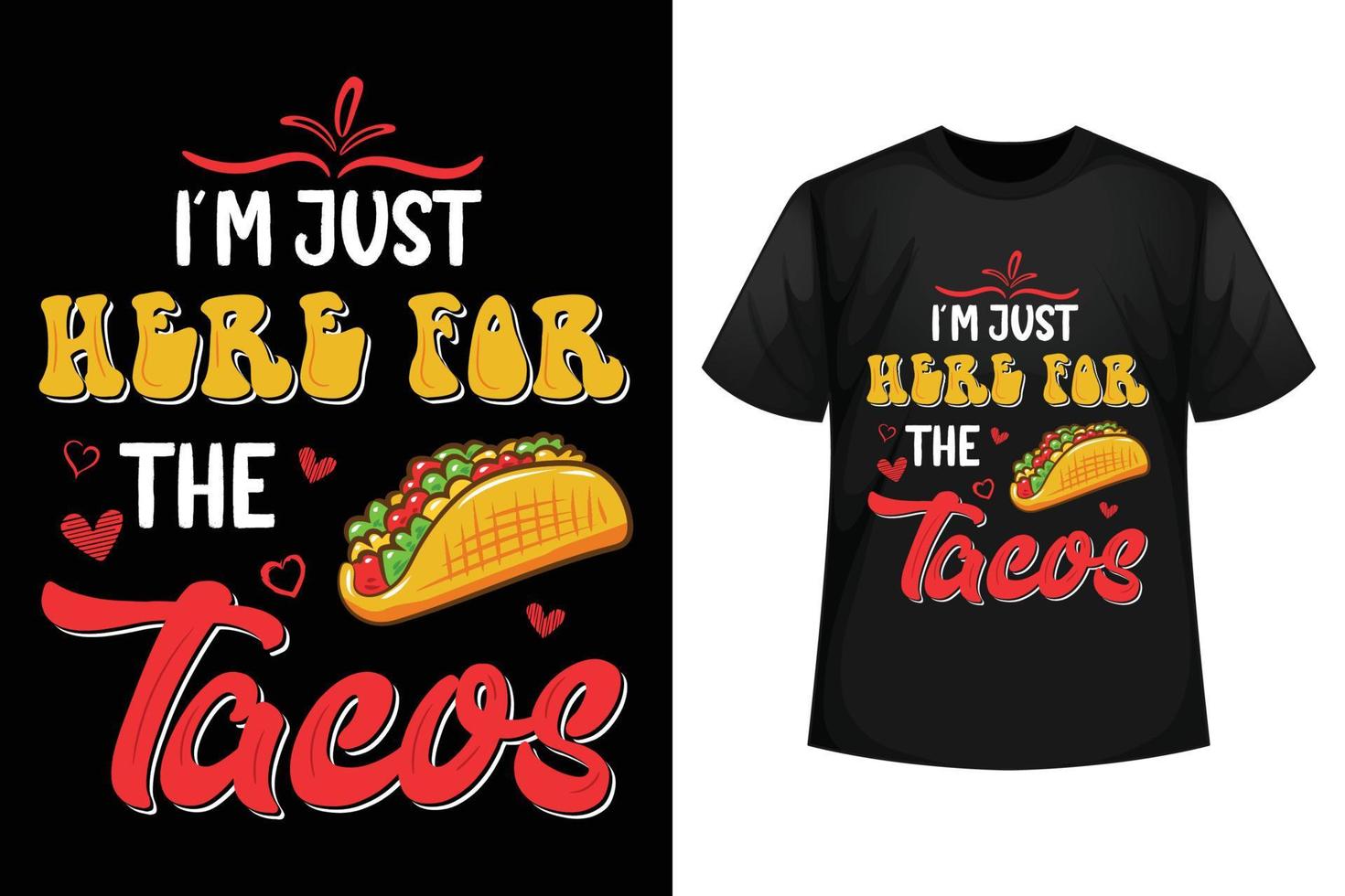 I'm just here for the Tacos - Tacos t-shirt design template vector