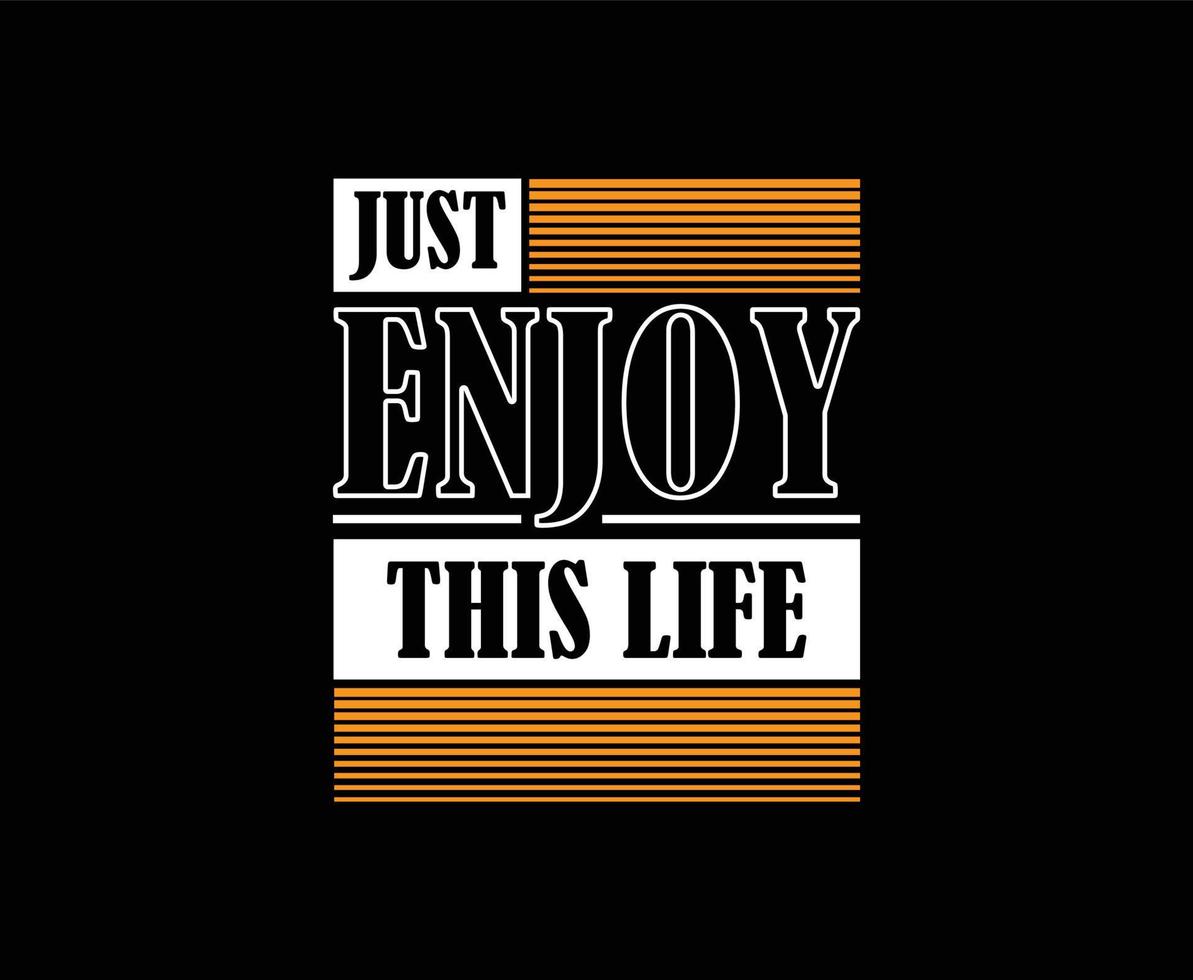 Just Enjoy This Life Typography Vector T-shirt Design