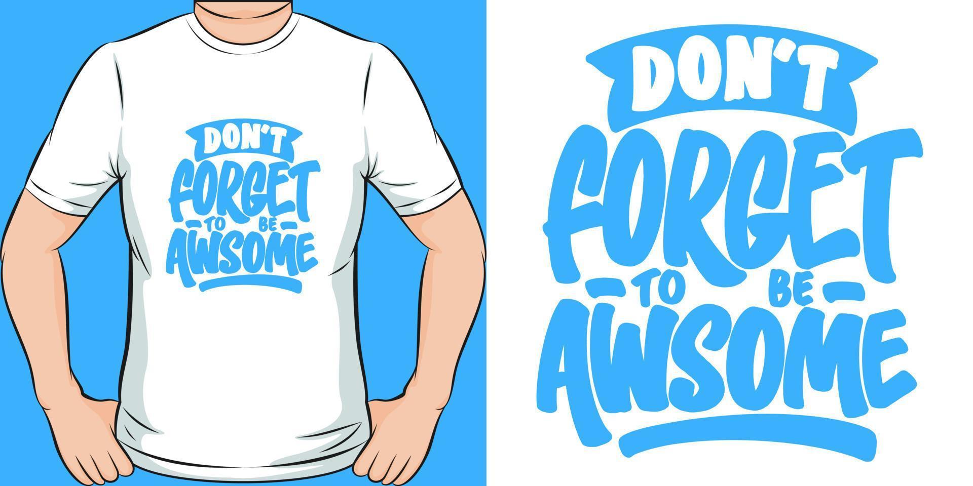 Don't Forget to be Awesome Motivation Typography Quote T-Shirt Design. vector