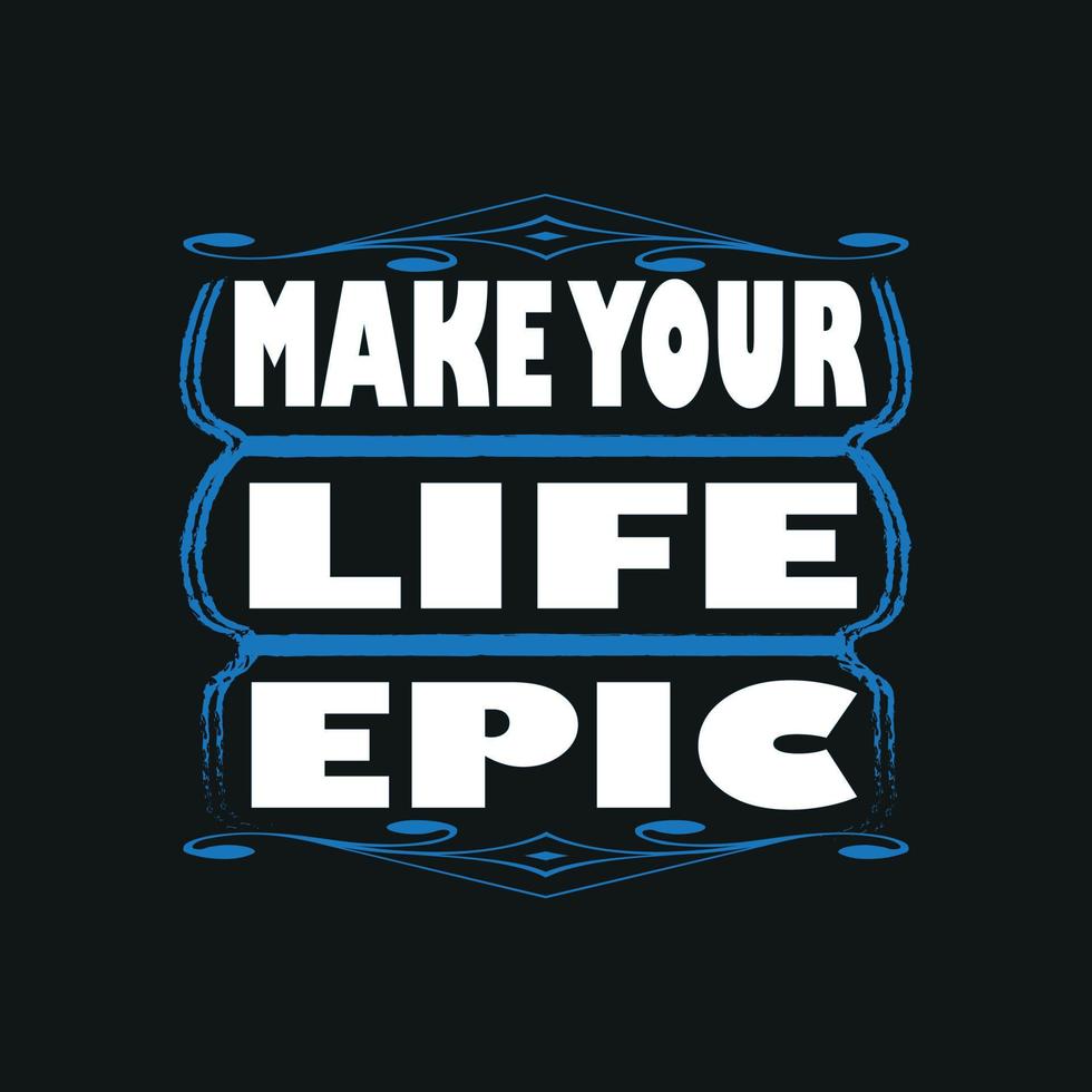 Make Your Life Epic Motivation Typography quote t-shirt design,poster, print, postcard and other uses vector