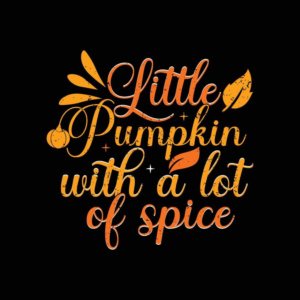 Little Pumpkin with a lot of spice Typography t-shirt design vector