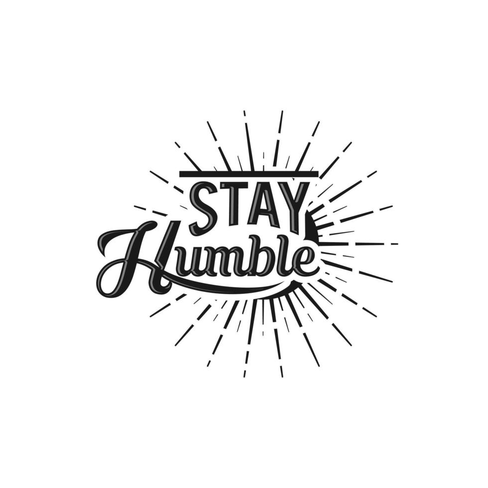 Stay Humble text slogan print for t shirt and other us. lettering slogan graphic vector illustration