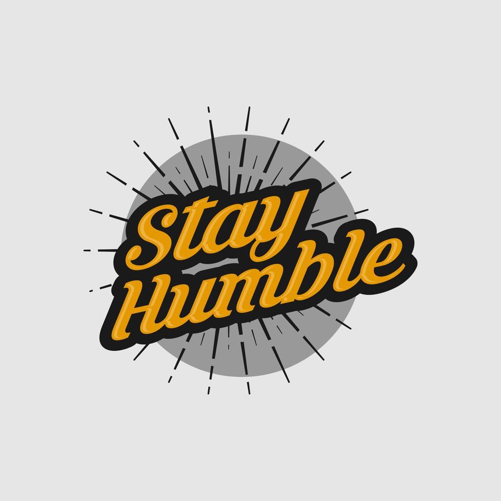 Stay Humble text slogan print for t shirt and other us. lettering slogan graphic vector illustration