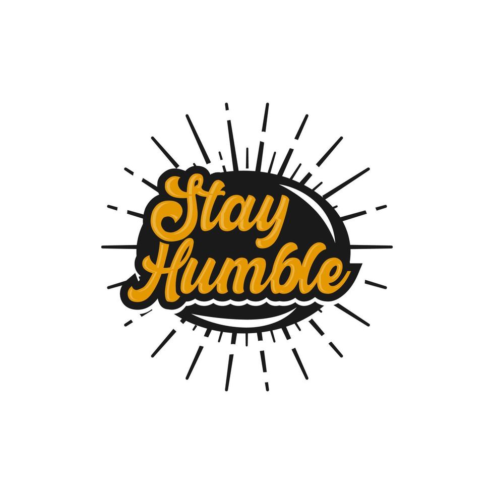 Stay Humble text slogan print for t shirt and other us. lettering slogan graphic vector illustration