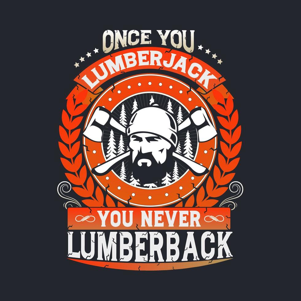 Once You Lumberjack You Never Lumberback. Woodworkers festival poster template. Design element for emblem, sign, label, poster. Vector illustration