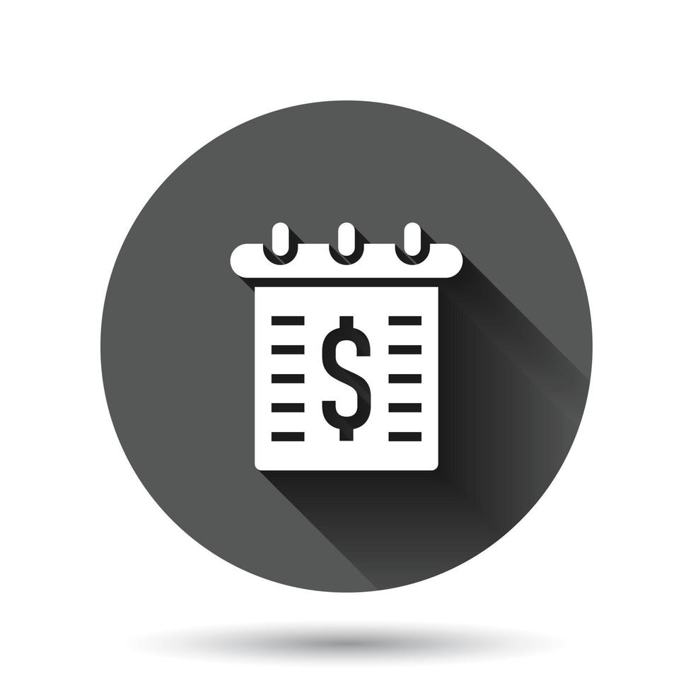 Calendar with money icon in flat style. Payment schedule vector illustration on black round background with long shadow effect. Finance monitoring circle button business concept.