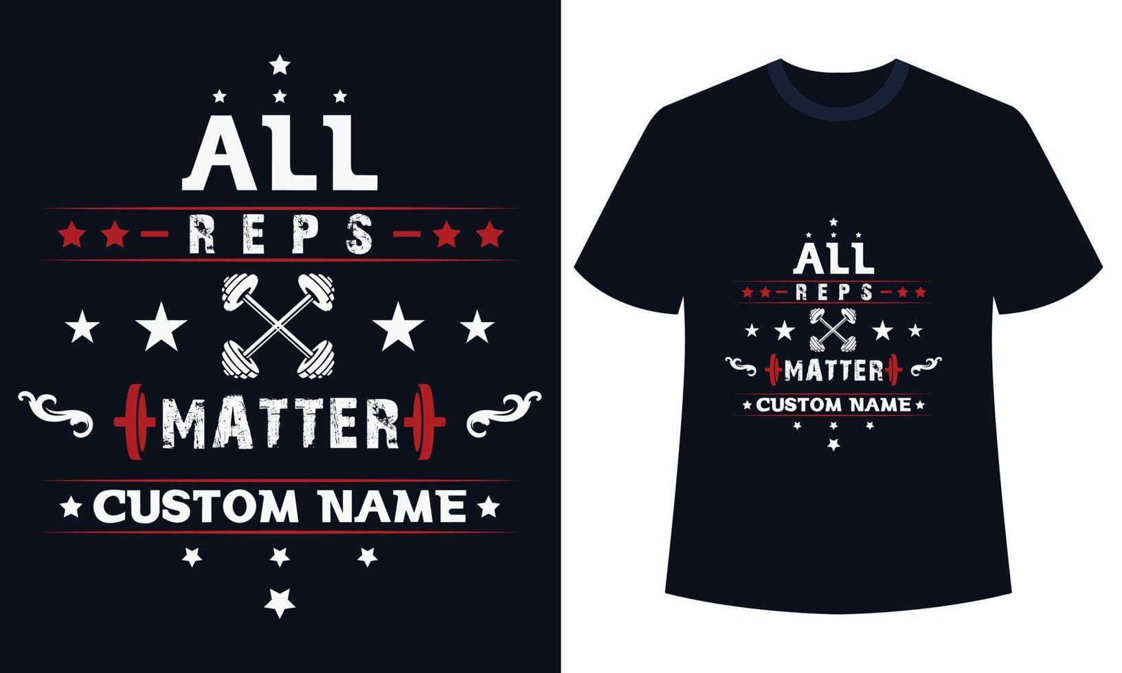 Gym Fitness t-shirts Design All Reps Matter Custom Name vector