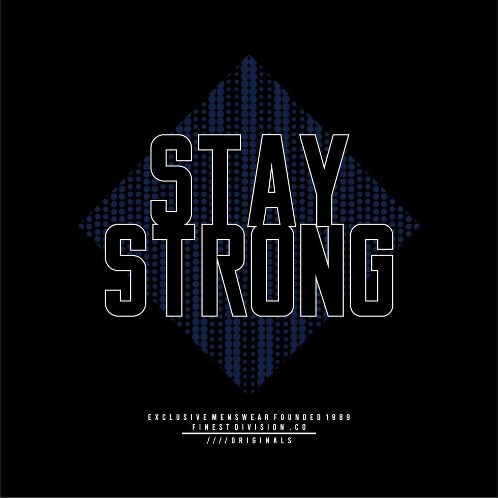 Design vector typography for t-shirt streetwear clothing. stay strong concept. perfect for printing modern t-shirt designs