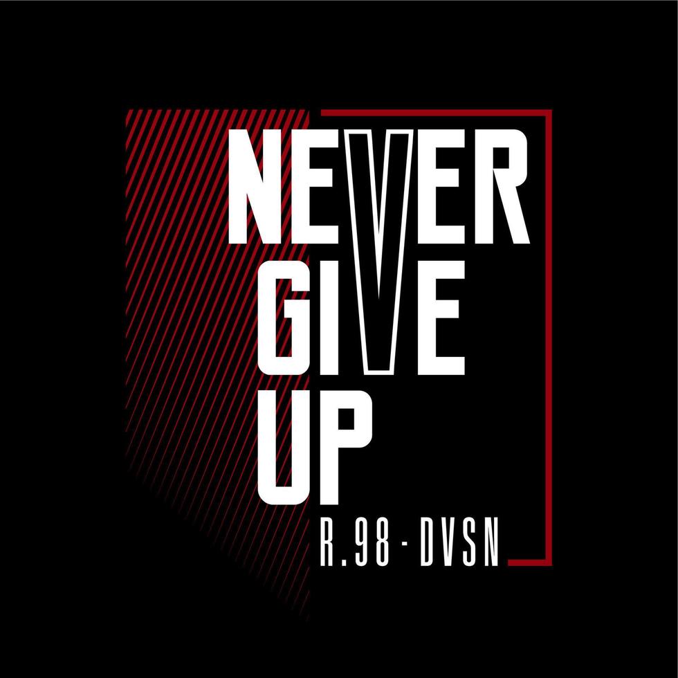 Never Give Up vector typography for t-shirt design. perfect for simple t-shirt design printed