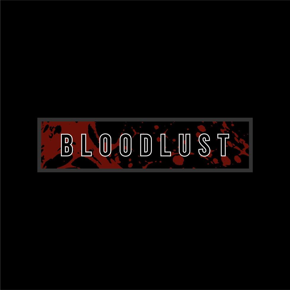 Bloodlust vector typography for t-shirt. perfect for simple style