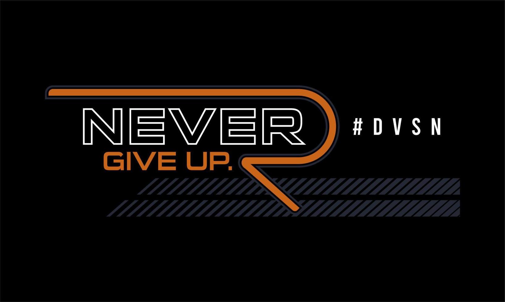 never give up vector typography for t-shirt. perfect for simple style